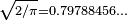 \scriptstyle {\sqrt  {2/\pi }}=0.79788456\dots 