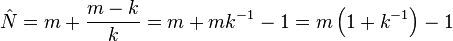 {\hat  {N}}=m+{\frac  {m-k}{k}}=m+mk^{{-1}}-1=m\left(1+k^{{-1}}\right)-1