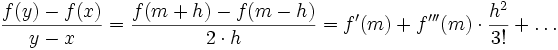 {\frac  {f(y)-f(x)}{y-x}}={\frac  {f(m+h)-f(m-h)}{2\cdot h}}=f'(m)+f'''(m)\cdot {\frac  {h^{2}}{3!}}+\dots 