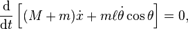 {\frac  {{\mathrm  {d}}}{{\mathrm  {d}}t}}\left[(M+m){\dot  x}+m\ell {\dot  \theta }\cos \theta \right]=0,