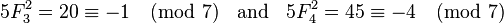 5F_{3}^{2}=20\equiv -1{\pmod  {7}}\;\;{\text{ and }}\;\;5F_{4}^{2}=45\equiv -4{\pmod  {7}}