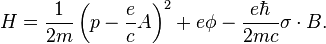 H={\frac  {1}{2m}}\left(p-{\frac  {e}{c}}A\right)^{2}+e\phi -{\frac  {e\hbar }{2mc}}\sigma \cdot B.