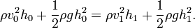 \rho v_{0}^{2}h_{0}+{1 \over 2}\rho gh_{0}^{2}=\rho v_{1}^{2}h_{1}+{1 \over 2}\rho gh_{1}^{2}.