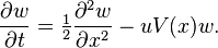 {\frac  {\partial w}{\partial t}}={\tfrac  {1}{2}}{\frac  {\partial ^{2}w}{\partial x^{2}}}-uV(x)w.