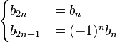 {\begin{cases}b_{{2n}}&=b_{n}\\b_{{2n+1}}&=(-1)^{n}b_{n}\end{cases}}