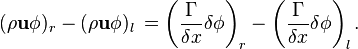 (\rho {\mathbf  {u}}\phi )_{r}-(\rho {\mathbf  {u}}\phi )_{l}\,=\left({\frac  {\Gamma }{\delta x}}\delta \phi \right)_{r}-\left({\frac  {\Gamma }{\delta x}}\delta \phi \right)_{l}.