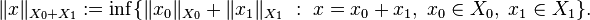 \|x\|_{{X_{0}+X_{1}}}:=\inf\{\|x_{0}\|_{{X_{0}}}+\|x_{1}\|_{{X_{1}}}\ :\ x=x_{0}+x_{1},\;x_{0}\in X_{0},\;x_{1}\in X_{1}\}.