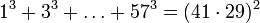 1^{3}+3^{3}+\dots +57^{3}=(41\cdot 29)^{2}