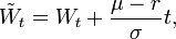 {\tilde  {W}}_{t}=W_{t}+{\frac  {\mu -r}{\sigma }}t,