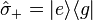 {\hat  {\sigma }}_{+}=|e\rangle \langle g|