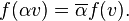 
    f(\alpha v) = \overline{\alpha}f(v).
  