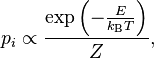 p_{i}\propto {\frac  {\exp \left(-{\frac  {E}{k_{{\mathrm  {B}}}T}}\right)}{Z}},\ 