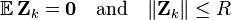 {\mathbb  {E}}\,{\mathbf  {Z}}_{k}={\mathbf  {0}}\quad {\text{and}}\quad \Vert {\mathbf  {Z}}_{k}\Vert \leq R