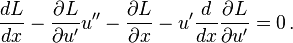 {dL \over dx}-{\partial L \over \partial u'}u''-{\partial L \over \partial x}-u'{\frac  {d}{dx}}{\frac  {\partial L}{\partial u'}}=0\,.