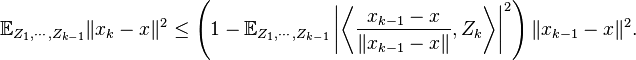 {\mathbb  E}_{{{Z_{1},\cdots ,Z_{{k-1}}}}}{\lVert x_{k}-x\rVert ^{2}}\leq \left(1-{\mathbb  E}_{{{Z_{1},\cdots ,Z_{{k-1}}}}}\left|\left\langle {\frac  {x_{{k-1}}-x}{\lVert x_{{k-1}}-x\rVert }},Z_{k}\right\rangle \right|^{2}\right){\lVert x_{{k-1}}-x\rVert ^{2}}.