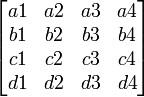 {\begin{bmatrix}a1&a2&a3&a4\\b1&b2&b3&b4\\c1&c2&c3&c4\\d1&d2&d3&d4\end{bmatrix}}