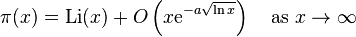 \pi (x)={{\rm {Li}}}(x)+O\left(x{\mathrm  {e}}^{{-a{\sqrt  {\ln x}}}}\right)\quad {\text{as }}x\to \infty 