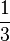 {\frac  {1}{3}}