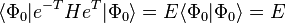 \langle {\Phi _{0}}\vert e^{{-T}}He^{{T}}\vert {\Phi _{0}}\rangle =E\langle {\Phi _{{0}}}\vert {\Phi _{0}}\rangle =E