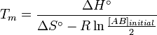 T_{m}={\frac  {\Delta H^{\circ }}{\Delta S^{\circ }-R\ln {\frac  {[AB]_{{initial}}}{2}}}}