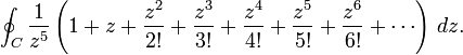 \oint _{C}{1 \over z^{5}}\left(1+z+{z^{2} \over 2!}+{z^{3} \over 3!}+{z^{4} \over 4!}+{z^{5} \over 5!}+{z^{6} \over 6!}+\cdots \right)\,dz.