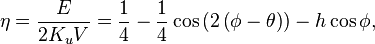 \eta ={\frac  {E}{2K_{u}V}}={\frac  {1}{4}}-{\frac  {1}{4}}\cos \left(2\left(\phi -\theta \right)\right)-h\cos \phi ,\,