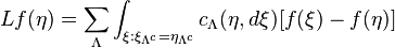 Lf(\eta )=\sum _{\Lambda }\int _{{\xi :\xi _{{\Lambda ^{c}}}=\eta _{{\Lambda ^{c}}}}}c_{\Lambda }(\eta ,d\xi )[f(\xi )-f(\eta )]