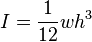 I={\frac  {1}{12}}wh^{3}