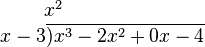 {\begin{matrix}x^{2}\\\qquad \qquad \quad x-3\overline {)x^{3}-2x^{2}+0x-4}\end{matrix}}