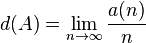 d(A)=\lim _{{n\rightarrow \infty }}{\frac  {a(n)}{n}}