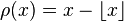 \rho (x)=x-\lfloor x\rfloor 