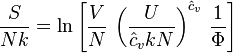 {\frac  {S}{Nk}}=\ln \left[{\frac  {V}{N}}\,\left({\frac  {U}{{\hat  {c}}_{v}kN}}\right)^{{{\hat  {c}}_{v}}}\,{\frac  {1}{\Phi }}\right]