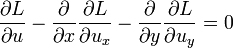 {\frac  {\partial L}{\partial u}}-{\frac  {\partial }{\partial x}}{\frac  {\partial L}{\partial u_{x}}}-{\frac  {\partial }{\partial y}}{\frac  {\partial L}{\partial u_{y}}}=0