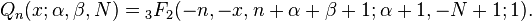 Q_{n}(x;\alpha ,\beta ,N)={}_{3}F_{2}(-n,-x,n+\alpha +\beta +1;\alpha +1,-N+1;1).\ 