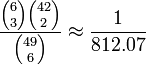 {\frac  {{6 \choose 3}{42 \choose 2}}{{49 \choose 6}}}\approx {\frac  {1}{812.07}}