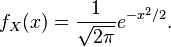 f_{X}(x)={\frac  {1}{{\sqrt  {2\pi }}}}e^{{-x^{2}/2}}.