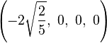 \left(-2{\sqrt  {{\frac  {2}{5}}}},\ 0,\ 0,\ 0\right)