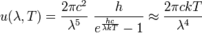 u(\lambda ,T)={\frac  {2\pi c^{2}}{\lambda ^{5}}}~{\frac  {h}{e^{{\frac  {hc}{\lambda kT}}}-1}}\approx {\frac  {2\pi ckT}{\lambda ^{4}}}