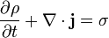 {\frac  {\partial \rho }{\partial t}}+\nabla \cdot {\mathbf  {j}}=\sigma \,
