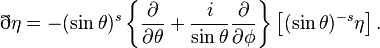 \eth \eta =-(\sin {\theta })^{s}\left\{{\frac  {\partial }{\partial \theta }}+{\frac  {i}{\sin {\theta }}}{\frac  {\partial }{\partial \phi }}\right\}\left[(\sin {\theta })^{{-s}}\eta \right].