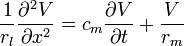 {\frac  {1}{r_{l}}}{\frac  {\partial ^{2}V}{\partial x^{2}}}=c_{m}{\frac  {\partial V}{\partial t}}+{\frac  {V}{r_{m}}}