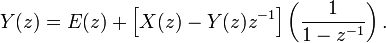 Y(z)=E(z)+\left[X(z)-Y(z)z^{{-1}}\right]\left({\frac  {1}{1-z^{{-1}}}}\right).