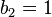 b_{{2}}=1