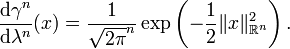 {\frac  {{\mathrm  {d}}\gamma ^{{n}}}{{\mathrm  {d}}\lambda ^{{n}}}}(x)={\frac  {1}{{\sqrt  {2\pi }}^{{n}}}}\exp \left(-{\frac  {1}{2}}\|x\|_{{{\mathbb  {R}}^{{n}}}}^{{2}}\right).