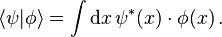  \langle\psi |\phi \rangle=\int {\rm d}x\,\psi^*(x)\cdot\phi(x)\,.