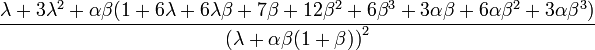 {\frac  {\lambda +3\lambda ^{2}+\alpha \beta (1+6\lambda +6\lambda \beta +7\beta +12\beta ^{2}+6\beta ^{3}+3\alpha \beta +6\alpha \beta ^{2}+3\alpha \beta ^{3})}{\left(\lambda +\alpha \beta (1+\beta )\right)^{2}}}