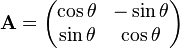 {\mathbf  {A}}={\begin{pmatrix}\cos \theta &-\sin \theta \\\sin \theta &\cos \theta \end{pmatrix}}