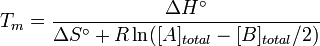 T_{m}={\frac  {\Delta H^{\circ }}{\Delta S^{\circ }+R\ln([A]_{{total}}-[B]_{{total}}/2)}}