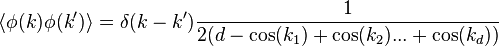 \langle \phi (k)\phi (k')\rangle =\delta (k-k'){1 \over 2(d-\cos(k_{1})+\cos(k_{2})...+\cos(k_{d}))}