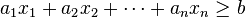 a_{1}x_{1}+a_{2}x_{2}+\cdots +a_{n}x_{n}\geq b